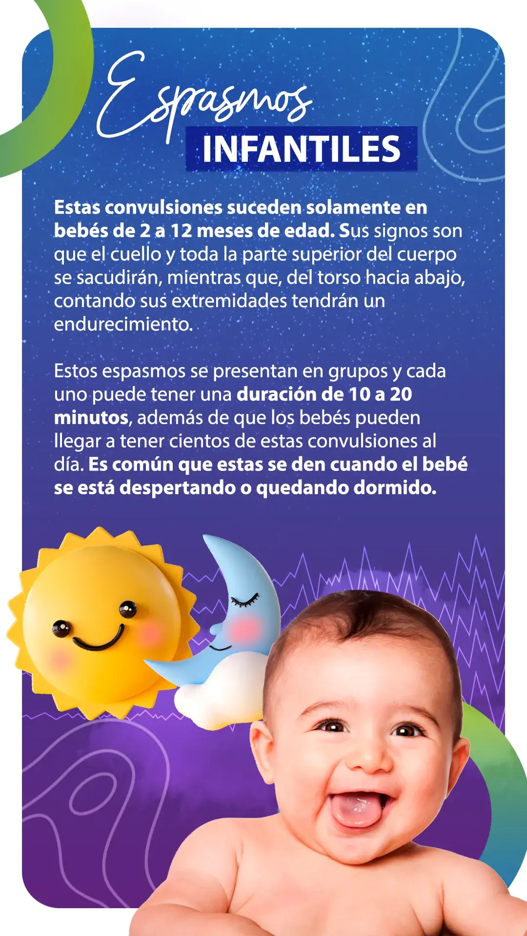 Espasmos infantiles Los espasmos infantiles suceden en bebés de 2 a 12 meses.